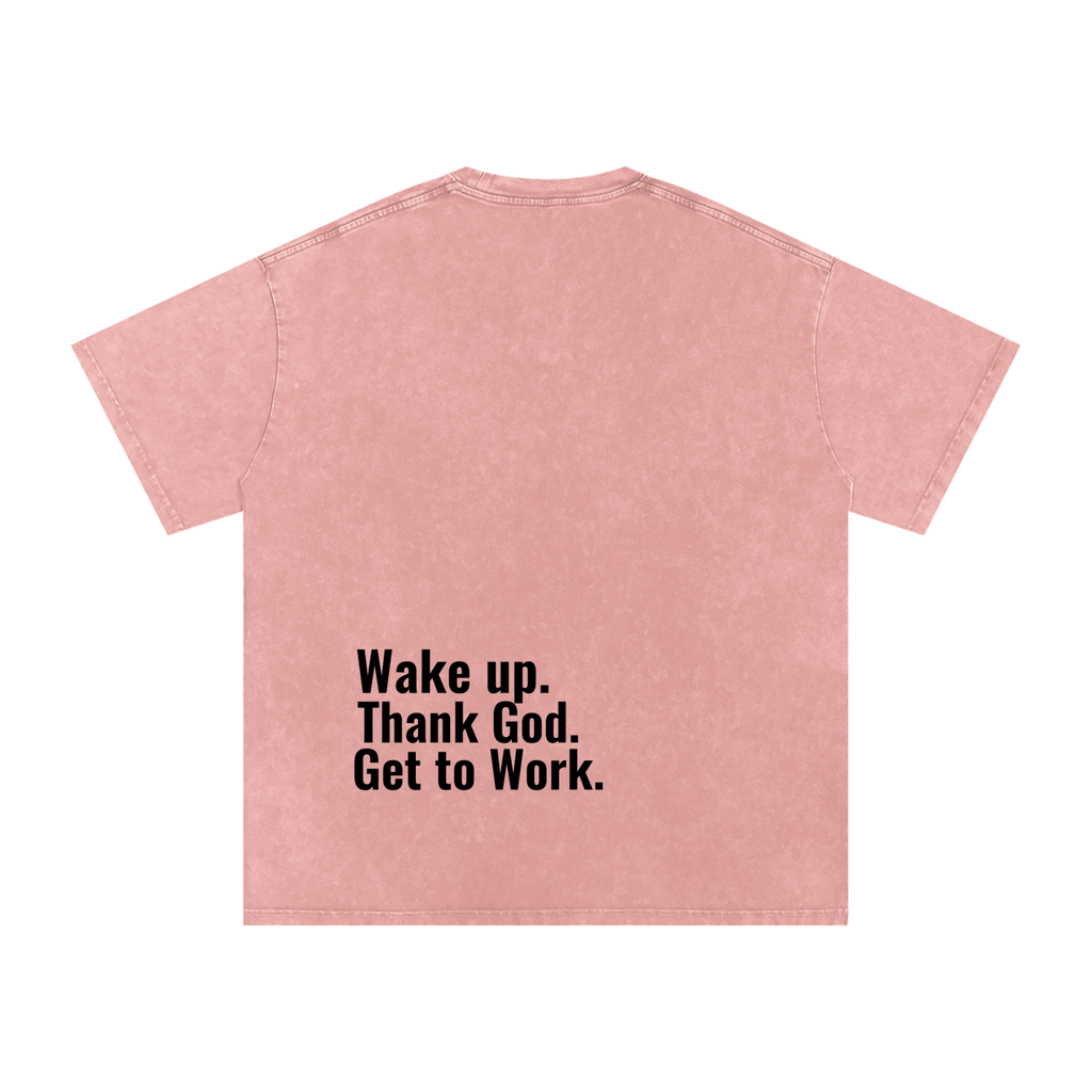 "Wake up. Thank God. Get to Work" Tee