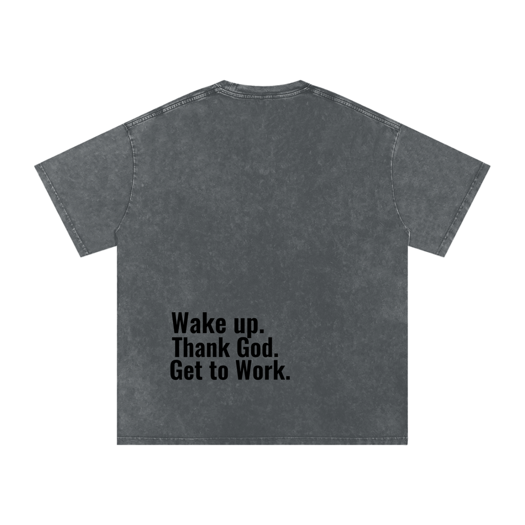 "Wake up. Thank God. Get to Work" Washed Tee