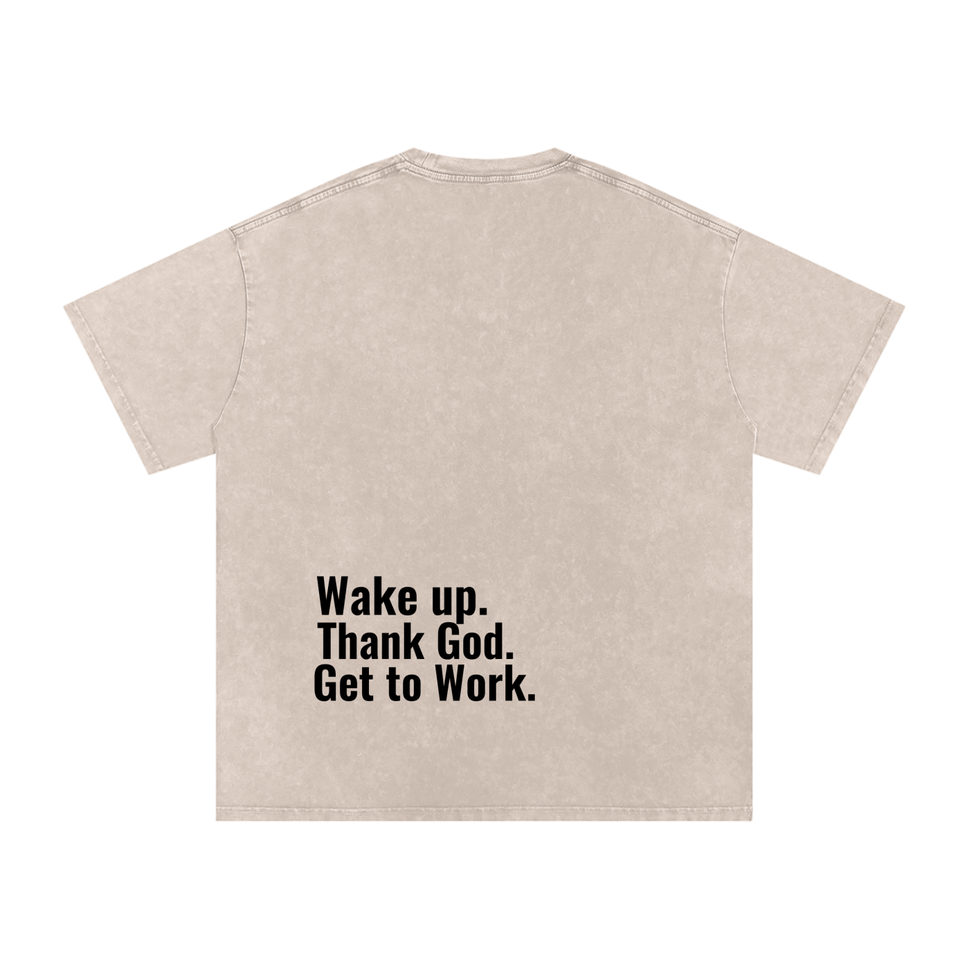 "Wake up. Thank God. Get to Work" Washed Tee