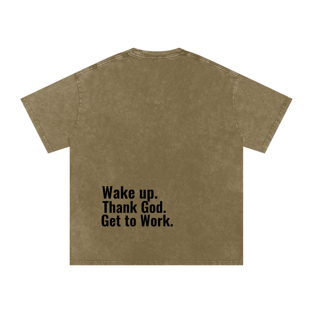 "Wake up. Thank God. Get to Work" Washed Tee