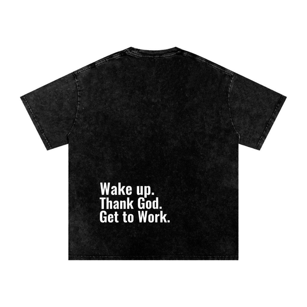 "Wake up. Thank God. Get to Work" Tee
