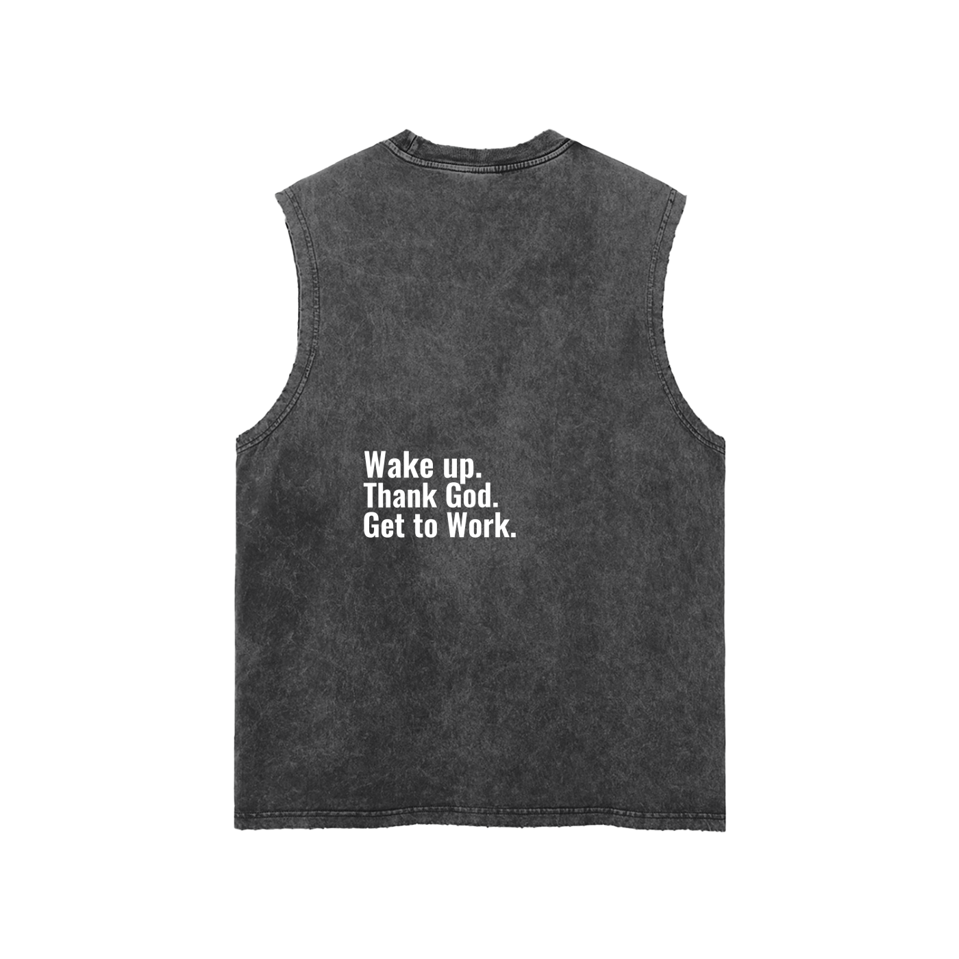 "Wake up. Thank God. Get to Work" Washed Tank