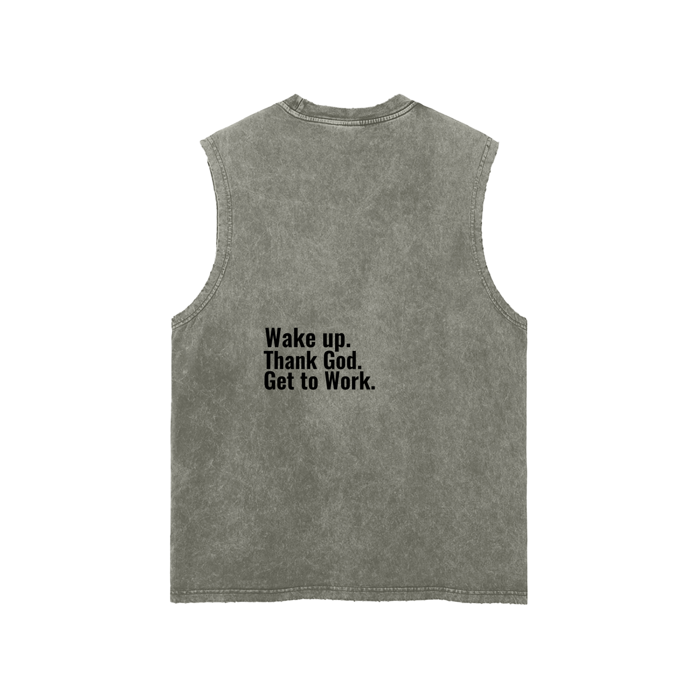 "Wake up. Thank God. Get to Work" Washed Tank