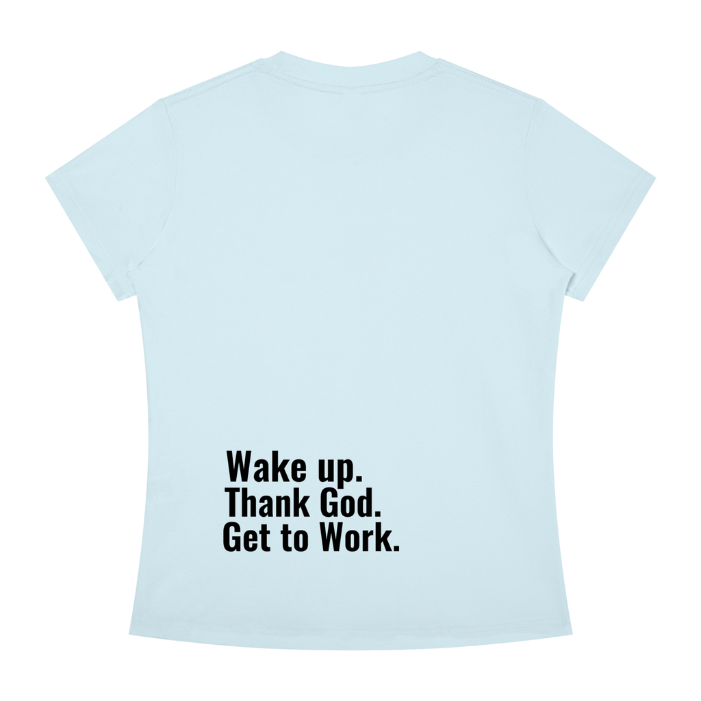 Women's Slim Fit "Wake up. Thank God. Get to Work" Tee