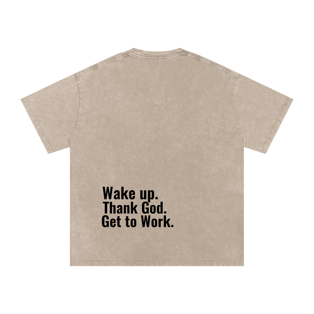 "Wake up. Thank God. Get to Work" Washed Tee