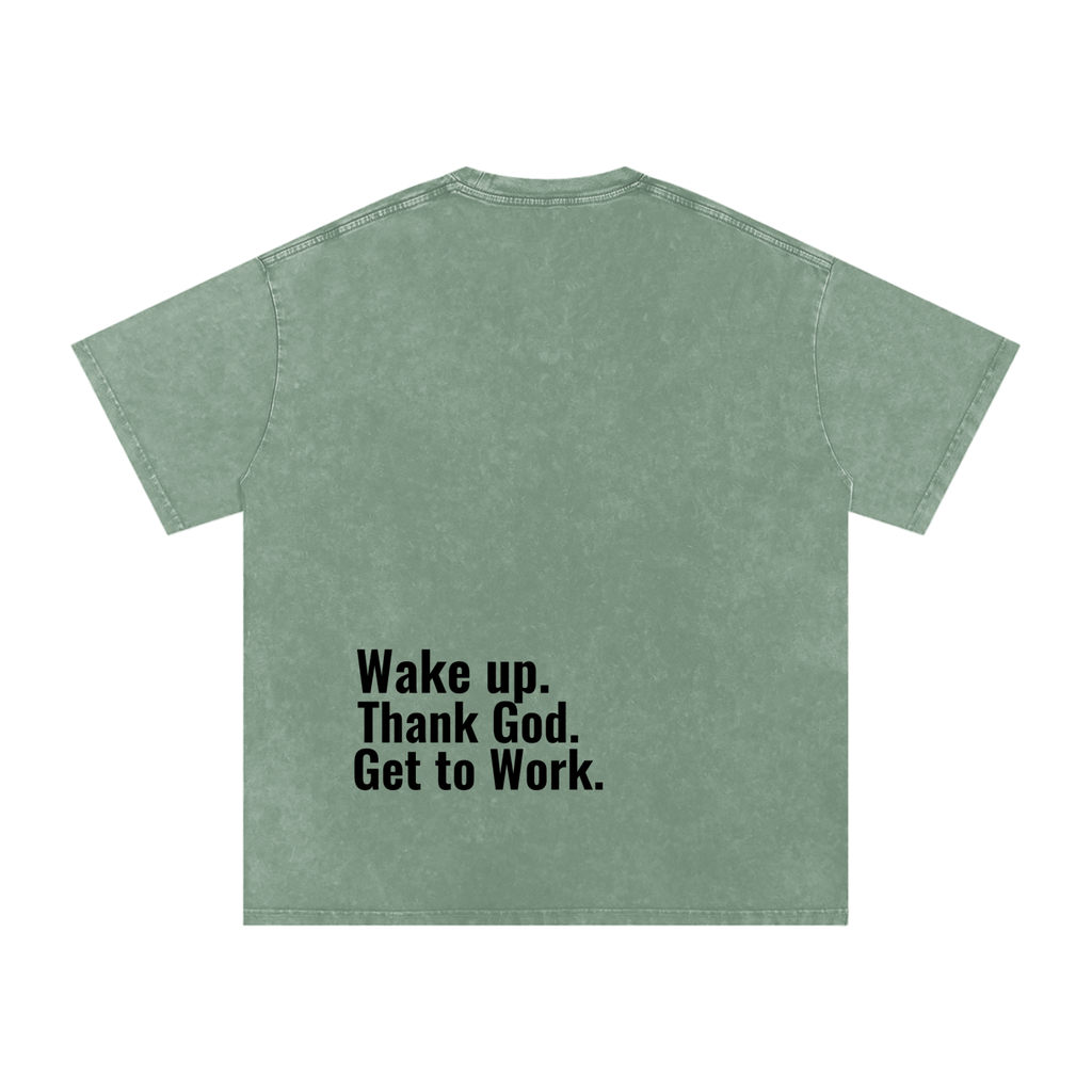 "Wake up. Thank God. Get to Work" Washed Tee