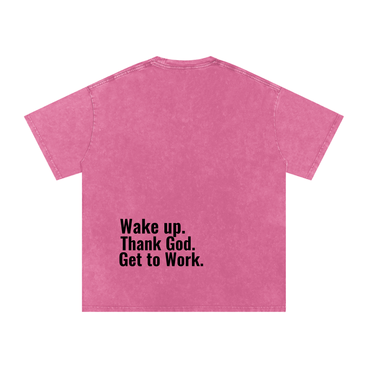 "Wake up. Thank God. Get to Work" Tee